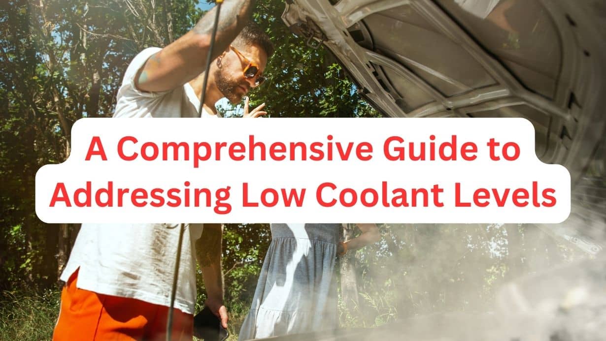 A Comprehensive Guide To Addressing Low Coolant Levels Troubleshooting ...